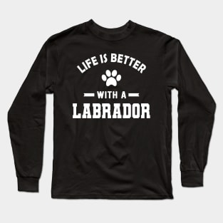 Labrador Dog - Life is better with a labrador Long Sleeve T-Shirt